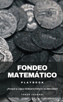 Fondeo Matemático: PlayBook ¿Porqué la Lógica Ordinaria Falla en los Mercados? (Spanish Edition) B0FR3WFDP4 Book Cover