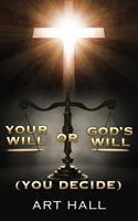 Your Will or God's Will 1545653585 Book Cover