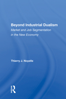 Beyond Industrial Dualism: Market and Job Segmentation in the New Economy 0367011670 Book Cover