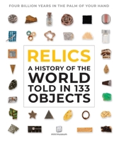 Relics: A History of the World Told in 133 Objects 1681885859 Book Cover