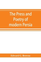 The Press and Poetry of Modern Persia: Partly Based on the Manuscript Work of Mirza Muhammad Ali Khan Tarbiyat of Tabriz 1017011036 Book Cover