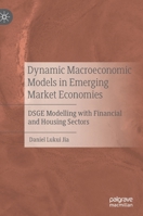 Dynamic Macroeconomic Models in Emerging Market Economies : DSGE Modelling with Financial and Housing Sectors 9811545871 Book Cover