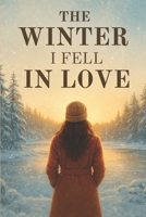 The Winter I Fell in Love: Some winters are just meant to change everything. B0FT158CMF Book Cover