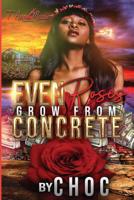 Even Roses Grow From Concrete 1071107763 Book Cover