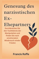 Genesung des narzisstischen Ex-Ehepartners: Durchbrechen Sie den Teufelskreis der Manipulation und finden Sie nach emotionalem Missbrauch wieder Frieden (German Edition) B0FK5VSB8M Book Cover