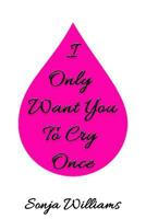 I Only Want You to Cry Once 1542533023 Book Cover