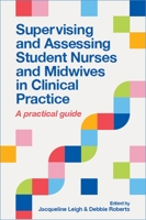 Supervising and Assessing Student Nurses and Midwives in Clinical Practice: A practical guide 1908625872 Book Cover