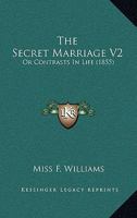 The Secret Marriage V2: Or Contrasts In Life 1165112426 Book Cover