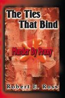 The Ties That Bind: Murder By Proxy 1893652009 Book Cover