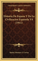 Historia De Espana Y De La Civilizacion Espanola V4 (1911) 1160736871 Book Cover