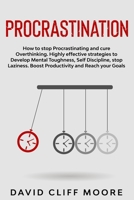 Procrastination: How to stop Procrastinating and cure Overthinking. Highly effective strategies to Develop Mental Toughness, Self Discipline, stop Laziness. Boost Productivity and Reach your Goals B085K7P3CW Book Cover