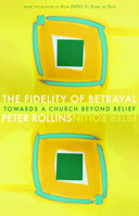 The Fidelity of Betrayal: The Ir/Religious Heart of Christianity 1557255601 Book Cover
