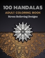 100 Mandalas Adults Coloring Book: Stress Relieving Coloring Designs Large Print B08R9P758Q Book Cover