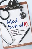Med School Rx: Getting In, Getting Through, and Getting On with Doctoring 1607140624 Book Cover