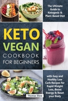 Keto Vegan Cookbook for Beginners: The Ultimate Guide to Ketogenic & Plant-Based Diet with Easy and Healthy Low Carb Recipes for Rapid Weight Loss, Boost Energy & Reset your Body 1700327518 Book Cover