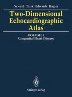 Two-Dimensional Echocardiographic Atlas: Volume 1 Congenital Heart Disease 0387964738 Book Cover