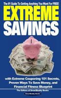 Extreme Savings: The #1 Guide To Getting Anything You Want For Free with Extreme Couponing 101 Secrets, Proven Ways To Save Money, and Financial Fitness Blueprint 1466436212 Book Cover
