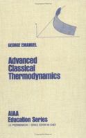 Advanced Classical Thermodynamics (Aiaa Education Series) 0930403282 Book Cover