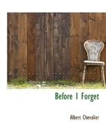 Before I Forget: The Autobiography of a Chevalier D'Industrie 1017893020 Book Cover