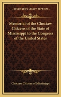 Memorial of the Choctaw Citizens of the State of Mississippi to the Congress of the United States 1428656693 Book Cover