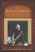 The Book of Mormon and the Message of the Four Gospels 1573458368 Book Cover