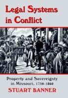 Legal Systems in Conflict: Property and Sovereignty in Missouri, 1750-1860 (Legal History of North America) 0806131829 Book Cover