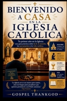 BIENVENIDO A CASA EN LA IGLESIA CATÓLICA: Tu primer año en la Iglesia: una guía práctica sobre la fe, la oración, los sacramentos y la vida católica (Spanish Edition) B0H737C2C1 Book Cover