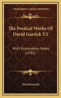 The Poetical Works Of David Garrick V2: With Explanatory Notes 1104892022 Book Cover