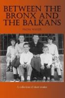 Between the Bronx and the Balkans 0557362113 Book Cover