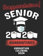 Congratulations! Senior 2020 Quarantined Graduation Coloring Book: A Gift For 2020 High School Students And College Graduates B088N63P53 Book Cover