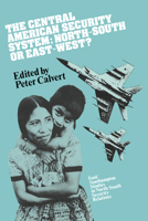 The Central American Security System: North-South or East-West? (Ford Southhampton Studies in North South Security Relations) 0521056683 Book Cover