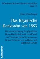 Das Bayerische Konkordat Von 1583: Die Neuorientierung Der Papstlichen Deutschlandpolitik Nach Dem Konzil Von Trient Und Deren Konsequenzen Fur Das Ve 3170185322 Book Cover