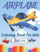 Airplane Coloring Book For Kids ages 3-6: An Airplane Coloring Book for Kids ages 3-6 with 35+ Beautiful Coloring Pages of Airplanes B09CRTXKY8 Book Cover