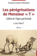 Les pérégrinations de Monsieur T"": (Alias le Tigre parfumé) Livre Hein ? (French Edition) 2385416824 Book Cover