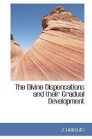 The Divine Dispensations and Their Gradual Development 0469816600 Book Cover