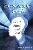 Encouraging Words for the Heart, Mind and Soul 1637513771 Book Cover