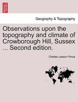 Observations upon the topography and climate of Crowborough Hill, Sussex ... Second edition. 1241322317 Book Cover