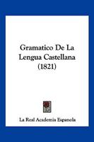 Gramatico De La Lengua Castellana (1821) 1141964481 Book Cover