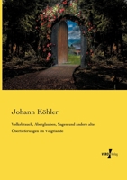 Volksbrauch, Aberglauben, Sagen Und Andere Alte Uberlieferungen Im Voigtlande 3737218161 Book Cover