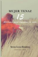 Mujer Tenaz: 15 Actitudes para enfrentar la vida 9945608185 Book Cover