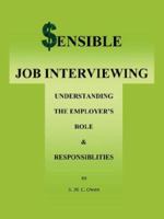 Sensible Job Interviewing: Understanding The Employer's Role and Responsibilities 1425961940 Book Cover