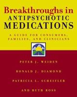 Breakthroughs in Antipsychotic Medications: A Guide for Consumers, Families, and Clinicians. 0393703037 Book Cover