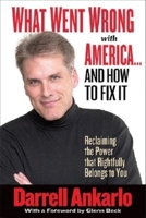 What Went Wrong with America--And How to Fix It: Reclaiming The Power That Rightfully Belongs To You 1581824114 Book Cover