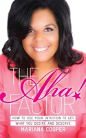 The Aha! Factor: How to Use Your Intuition to Get What You Desire and Deserve 1780288921 Book Cover