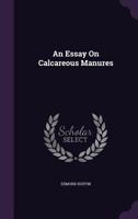 An essay on calcareous manures 0674262018 Book Cover