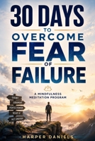 30 Days to Overcome Fear of Failure: A Mindfulness Program with a Touch of Humor 1097325911 Book Cover