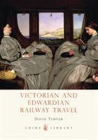 Victorian and Edwardian Railway Travel 0747811504 Book Cover
