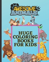 Awesome Animals Huge Coloring Books For Kids: : Toddlers, Boys And Girls, Preschoolers And Kindergarteners Learning null Book Cover