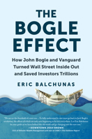 The Bogle Effect: How John Bogle and Vanguard Turned Wall Street Inside Out and Saved Investors Trillions 1637740719 Book Cover