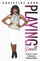 Playing Small : The Actor's Guide to Becoming a Booking Magnet 1733981209 Book Cover